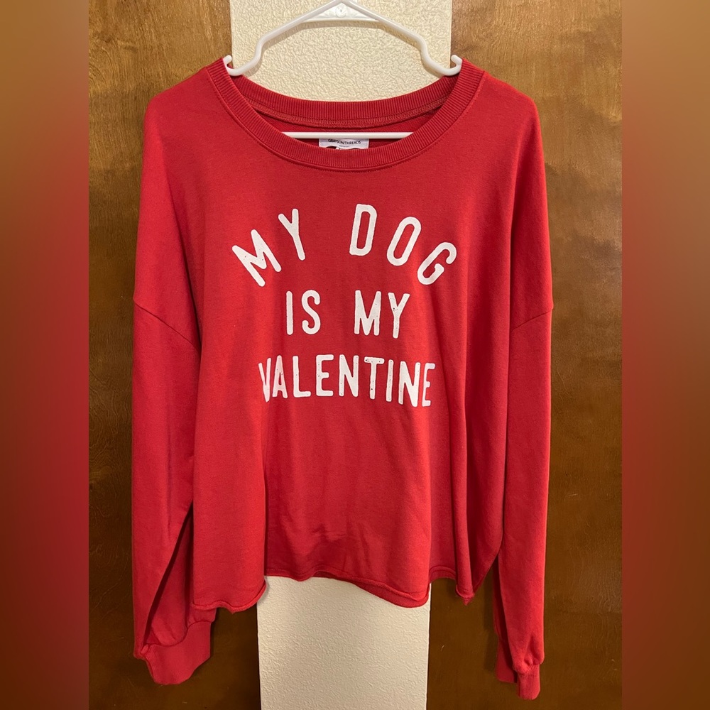 “My Dog is my Valentine” sweatshirt :)